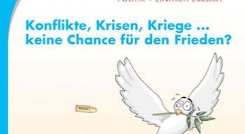 Konflikte, Krisen, Kriege … keine Chance für den Frieden?