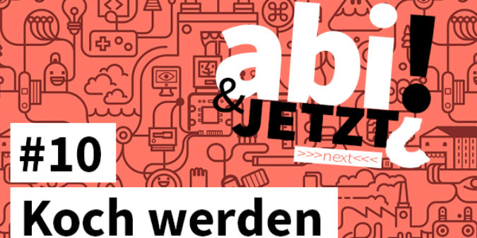 Abi & JETZT?! #10 Eine Ausbildung zum Koch machen
